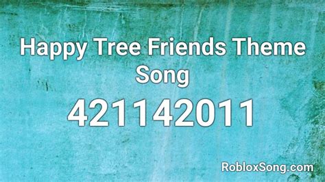 Happy Tree Friends Theme Song Roblox Id Roblox Music Codes