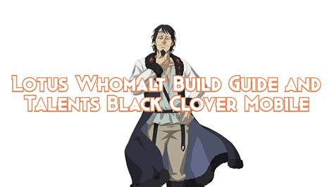 Guide De Construction Et Talents Lotus Whomalt Black Clover Mobile