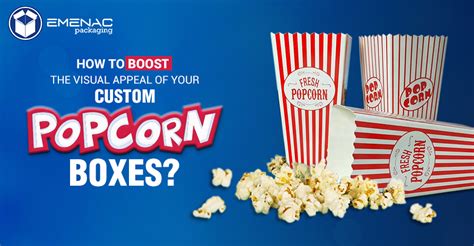 How To Boost The Visual Appeal Of Your Custom Popcorn Boxes