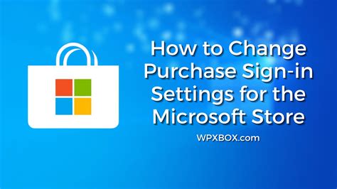 How To Change Purchase Sign In Settings For The Microsoft Store