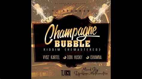 Champagne Bubble Riddim Requested Mix Vybz Kartel Ishawna And Don Husky Dj Hope Mathematics