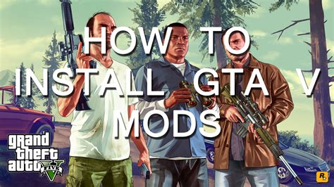 How To Install Grand Theft Auto V Mods On Pc