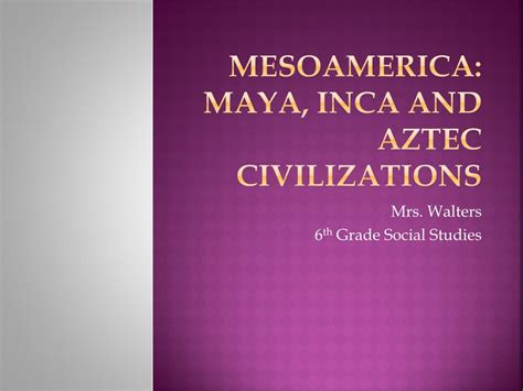 Ppt Mesoamerica Maya Inca And Aztec Civilizations Powerpoint