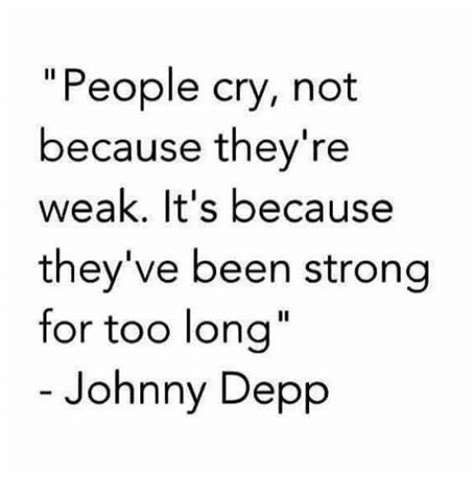 People Cry Not Because Theyre Weak Its Because Theyve Been Strong