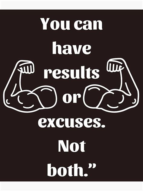 You Can Have Results Or Excuses Not Both Poster For Sale By