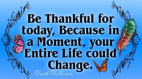 Be Thankful For Today Let It Be For The Better