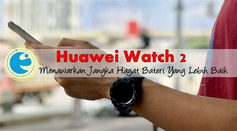 Selain mengamalkan pemakanan yang seimbang. Reviu Eksklusif: Huawei Watch 2, Menawarkan Jangka Hayat ...