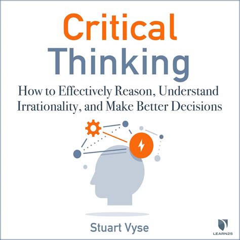 Critical Thinking How To Effectively Reason Understand Irrationality