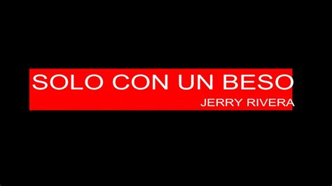 Solo Con Un Beso Letra Jerry Rivera Youtube