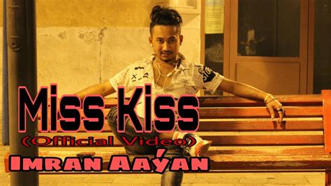 Miss Kiss Official Video Imran Aaýan Youtube