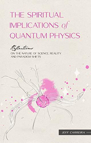 The Spiritual Implications Of Quantum Physics Reflections On The
