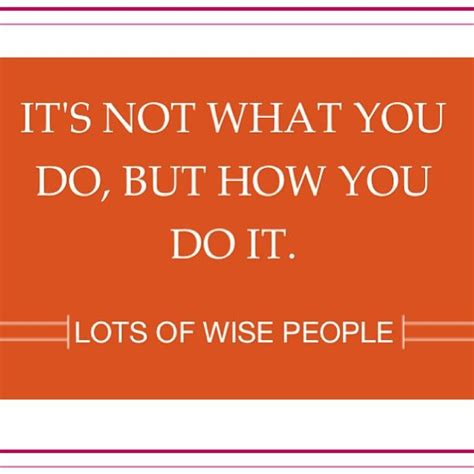 Its Not What You Do But How You Do It Quotasm Undiet Inspiration