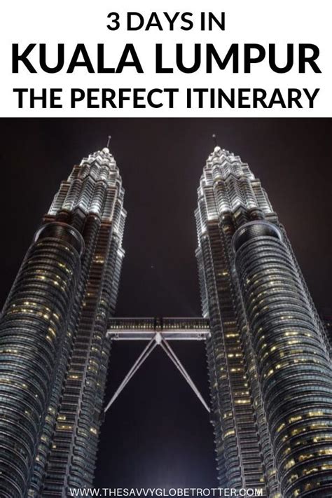 3 Days In Kuala Lumpur The Perfect Itinerary Malaysia Travel