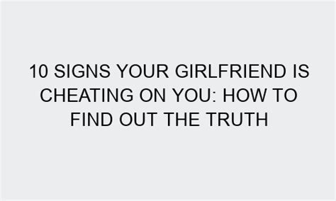 10 signs your girlfriend is cheating on you how to find out the truth brattyteen