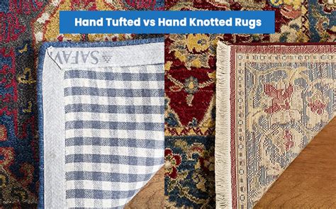 Hand Tufted Vs Hand Knotted Rugs Designing Idea