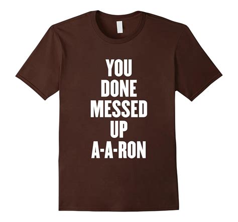 You Done Messed Up A A Ron T Shirt Rose Rosetshirt