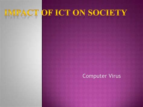 We are in the second quarter of 2021 and have witnessed several dangerous computer viruses of all time. Impact of ict on siocety virus