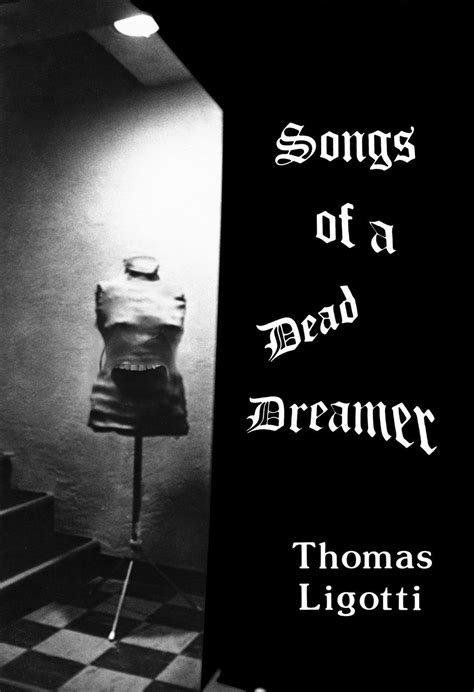 thomas ligotti songs of a dead dreamer thomas ligotti the dreamers gothic horror