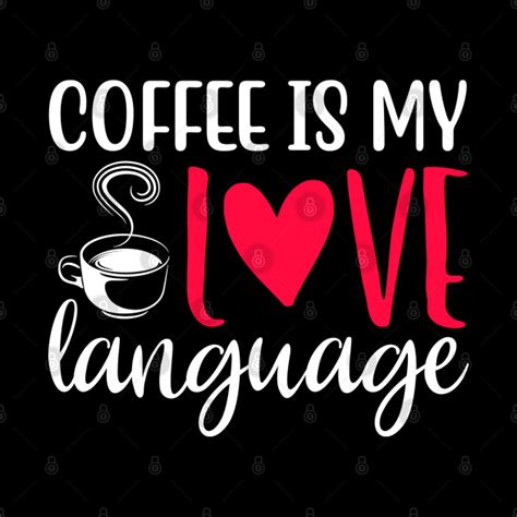 Coffee Is My Love Language Coffee Ts Phone Case Teepublic