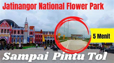 Info Rute Wisata Part 2 Jatinangor National Flower Park Ke Pintu Tol