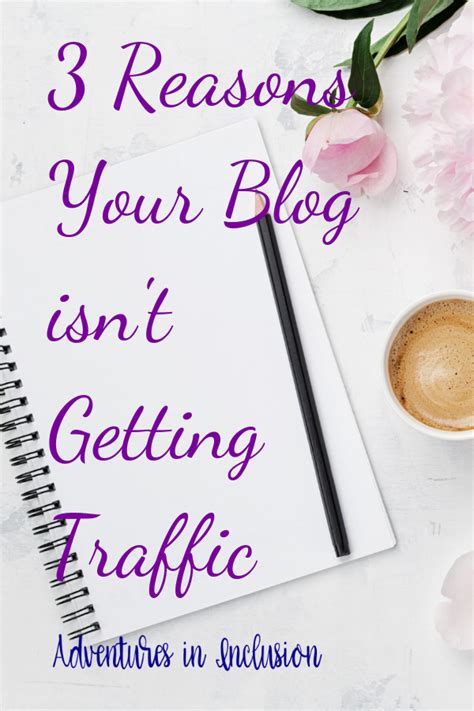 3 reasons your blog isn t getting traffic adventures in inclusion make money blogging money