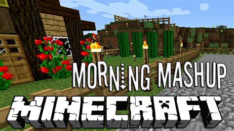 Morning Mashup Minecraft Part 1 Youtube