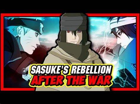 Sasuke Uchiha S Rebellion After The Fourth Great Ninja War Explained
