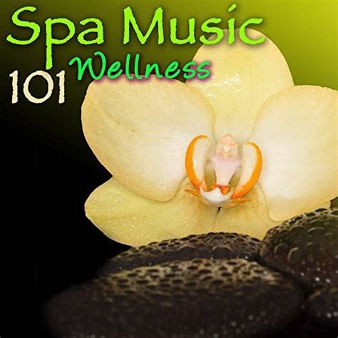 Spa Music 101 Wellness Ultimate Soothing Relaxing Sounds For Spas