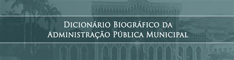 DicionÁrio BiogrÁfico Da AdministraÇÃo PÚblica Municipal Riorj