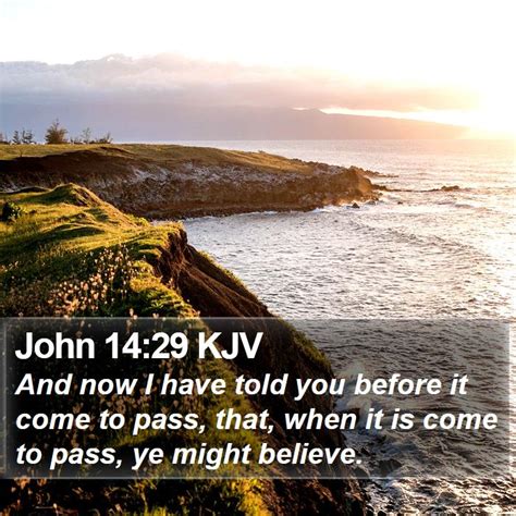 John 1429 Kjv And Now I Have Told You Before It Come To Pass