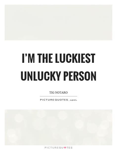 I'm fortunate to be a coward, to have a low threshold of fear, because a hero couldn't make a. Unlucky Quotes | Unlucky Sayings | Unlucky Picture Quotes