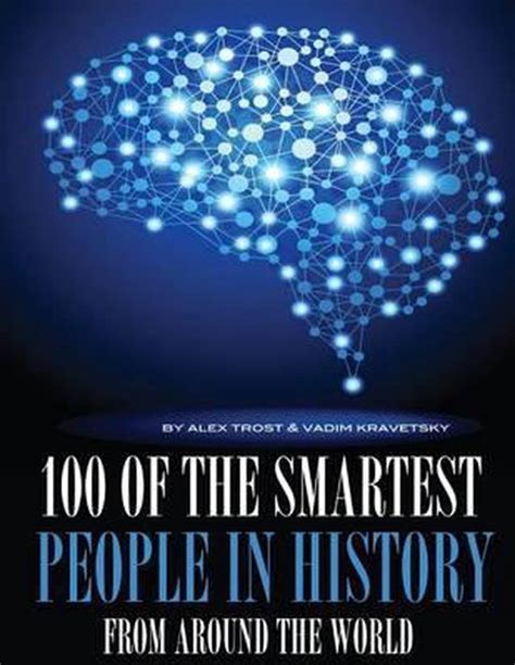 100 Of The Smartest People In History From Around The World Alex Trost