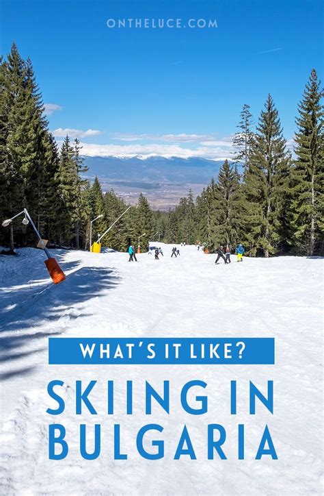 Whats It Like Skiing In Bulgaria Everything You Need To Know