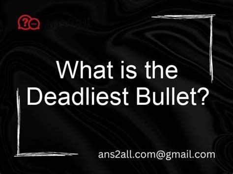 What Is The Deadliest Bullet Ans2all