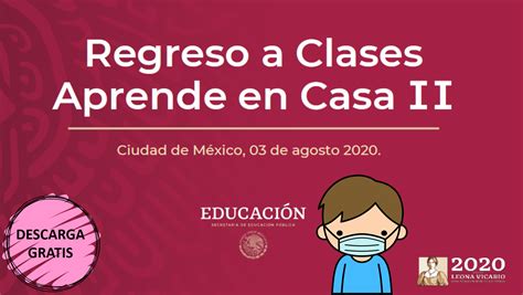 Información Sobre El Regreso A Clases Aprende En Casa Ii Ciclo Escolar 2020 2021 Blog Educativo