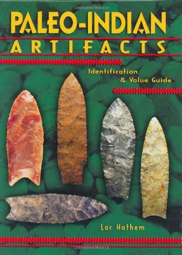 Paleo Indian Artifacts Identification And Value Guide By Lar Hothem