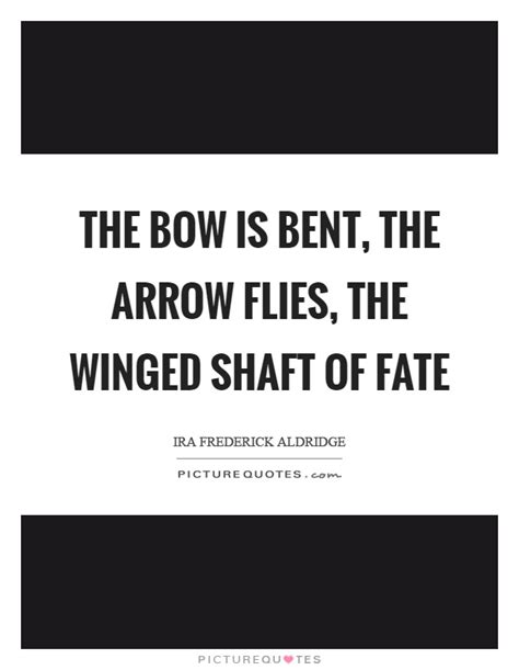 The Bow Is Bent The Arrow Flies The Winged Shaft Of Fate