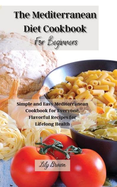 The Mediterranean Diet Cookbook For Beginners Simple And Easy