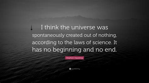 Stephen Hawking Quote “i Think The Universe Was Spontaneously Created