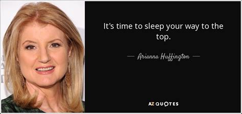 Arianna Huffington Quote Its Time To Sleep Your Way To The Top