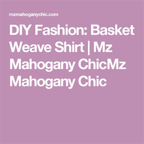 Diy Fashion Basket Weave Shirt Mz Mahogany Chicmz