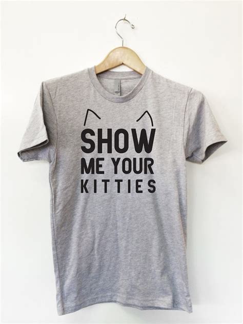 Show Me Your Kitties T Shirt By Knoxgraphichouse On Etsy