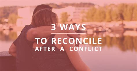 3 Ways To Reconcile After A Conflict