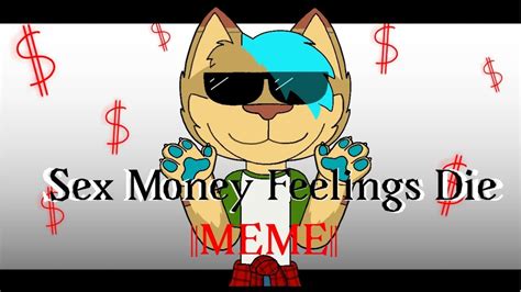 Sex Money Feelings Die Meme Flipaclip Youtube