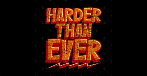 Harder Than Ever Harder Than Ever Posters And Art Prints Teepublic