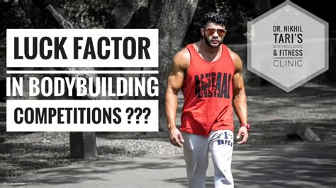 Luck Factor In Bodybuilding Competitions Dr Nikhil Taris