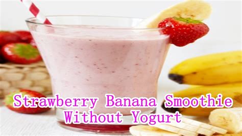 How To Make A Strawberry Banana Smoothie Without Yogurt Adding Ice To