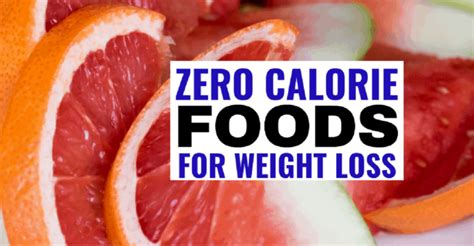 Zero Calorie Foods For Weight Loss Low Calorie Foods That Fill You Up