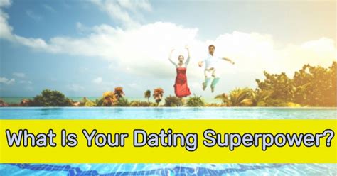 What Is Your Dating Superpower Getfunwith