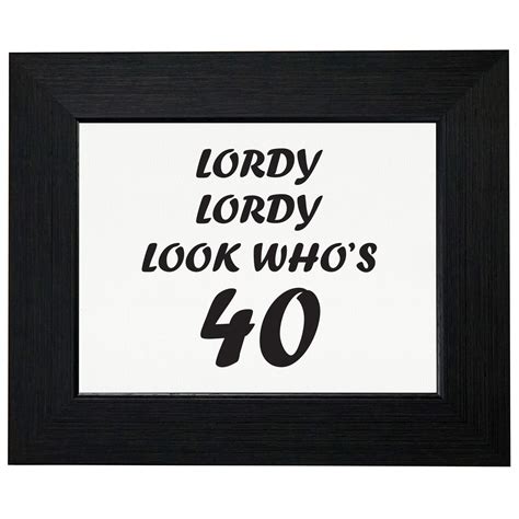 Lordy Lordy Look Whos 40 Funny Birthday Framed Print Poster Wall Or